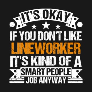 Lineworker lover It's Okay If You Don't Like Lineworker It's Kind Of A Smart People job Anyway T-Shirt