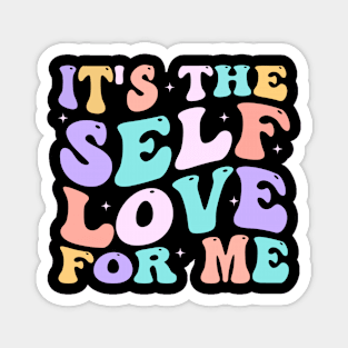 It's The Self Love For Me groovy Magnet