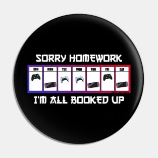 Sorry Homework I'm All Booked Up Funny Video Game Gift Pin