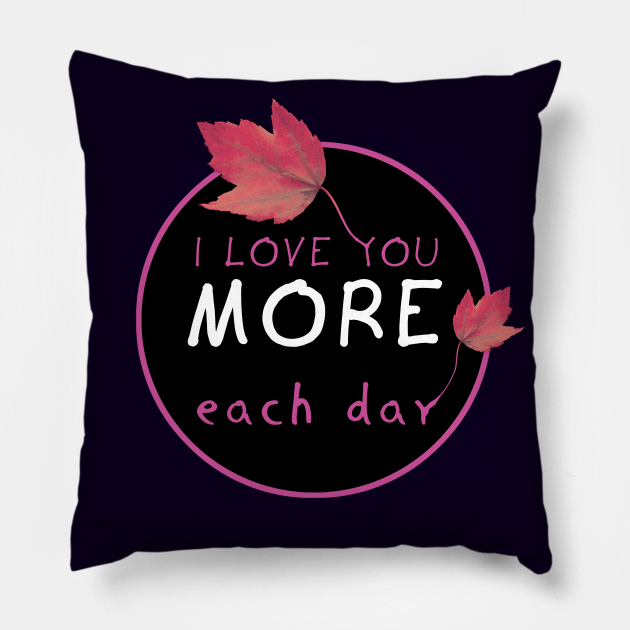 I Love you more each day I Love You Pillow TeePublic