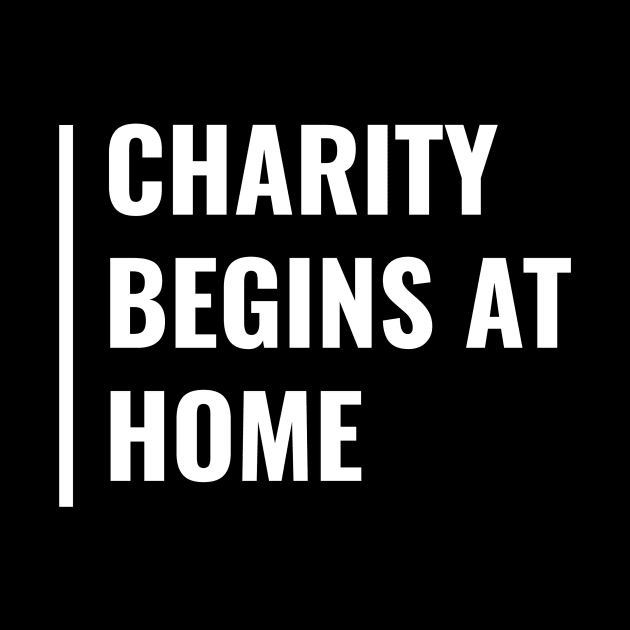 Charity Begins at Home Family Quote by kamodan