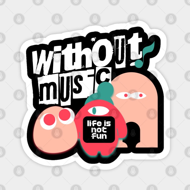 Without Music Magnet by TEENIE DESIGN