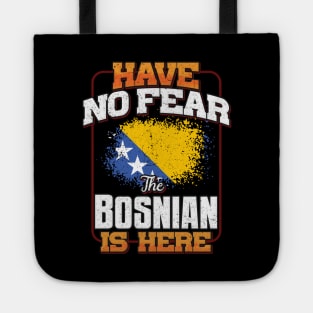 Bosnian Herzegovinian Flag  Have No Fear The Bosnian Is Here - Gift for Bosnian Herzegovinian From Bosnia And Herzegovina Tote