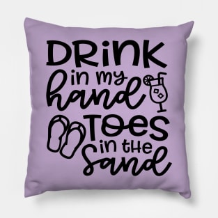 Drink In My Hand Toes In The Sand Beach Alcohol Cruise Vacation Pillow