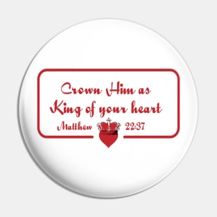 Crown Him as King of your heart - Matthew 22:37 Pin