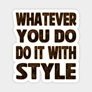 whatever you do do it with style Magnet