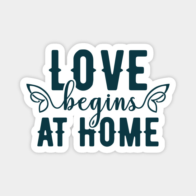 Love Begins At Home I Love You Magnet Teepublic