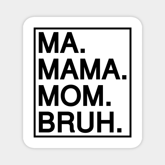 Mom To Bruh Magnet by Riel