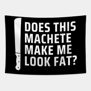 Machete Make Me Look Fat? Tapestry