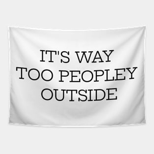 It's Way Too Peopley Outside Tapestry