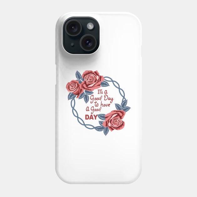 Its A Good Day To Have A Good Day Phone Case by Designoholic