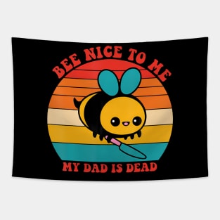Bee Nice To Me My Dad Is Dead Lover Father Apparel Tapestry