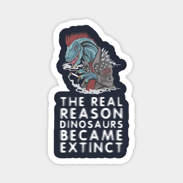 Smoking is the reason dinosaurs went extinct Magnet by Crazy Collective