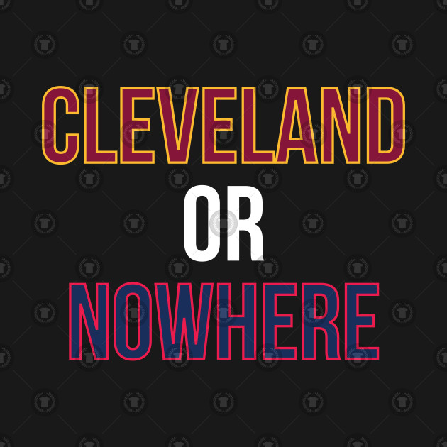 cleveland or nowhere shirt