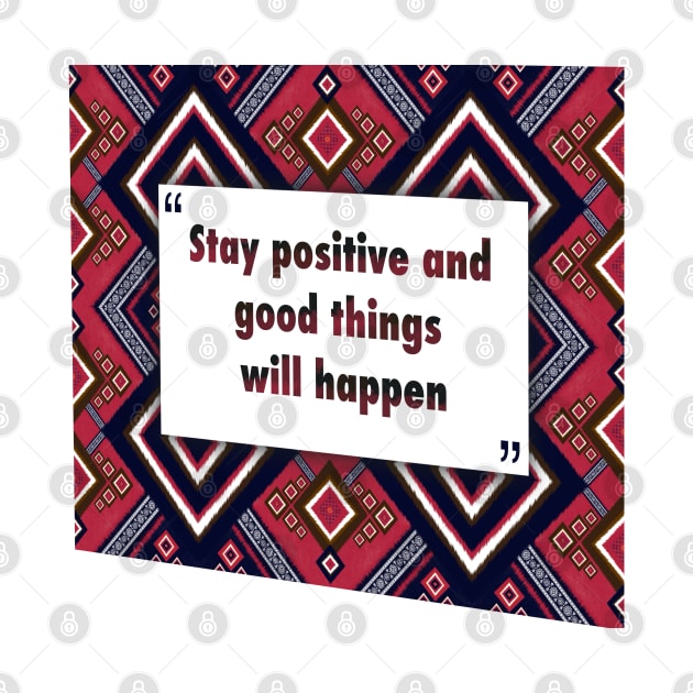 Stay positive and good things ikat by Black Cat