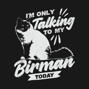 I'm Only Talking To My Birman Today Cat Lover Gift T-Shirt