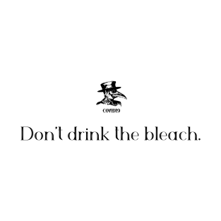 Don't drink the bleach T-Shirt