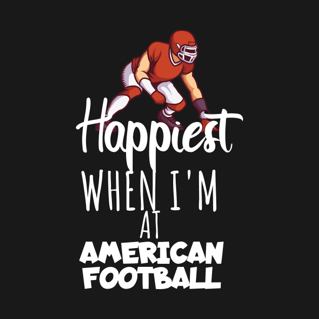 Happiest when i'm at american football by maxcode