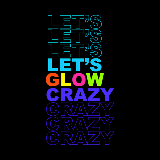 Let'S Glow Crazy In Bright Colors Dance 80'S And 90'S by klei-nhanss