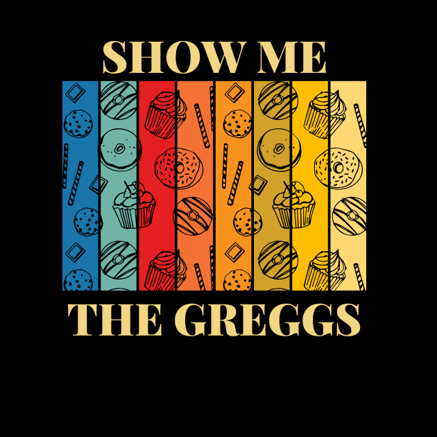 Show Me The Greggs by Ckrispy