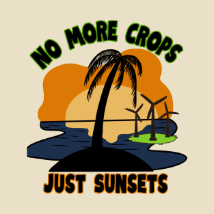 No more crops just sunsets T-Shirt