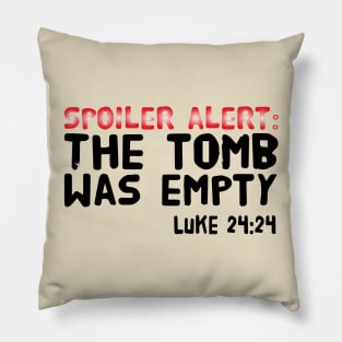 SPOILER ALERT: THE TOMB WAS EMPTY LUKE 24:24 Pillow