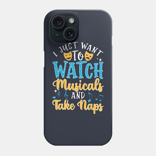 I Just I Want To Watch Musicals And Take Naps Phone Case by Distefano