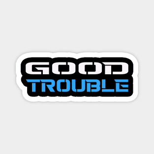 GOOD TROUBLE Magnet