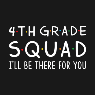 4th Grade Squad I'll Be There For You T-Shirt