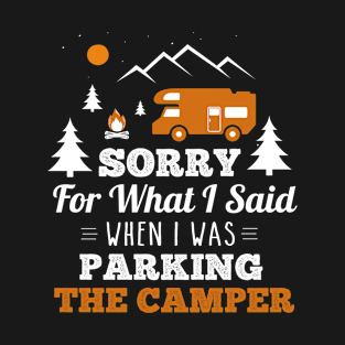 Sorry For What I Said When I Was Parking The Camper T-Shirt
