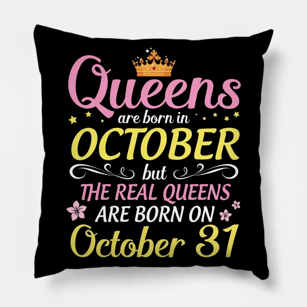 Queens Are Born In October But Real Queens Are Born On October 31 Happy Birthday To Me Mom Daughter Pillow by Cowan79