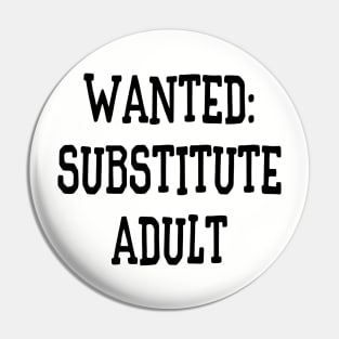 Wanted: Substitute Adult Funny Pin