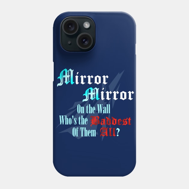 Mirror Mirror on the Wall Who's the Baddest of Them All? Phone Case by ToyboyFan