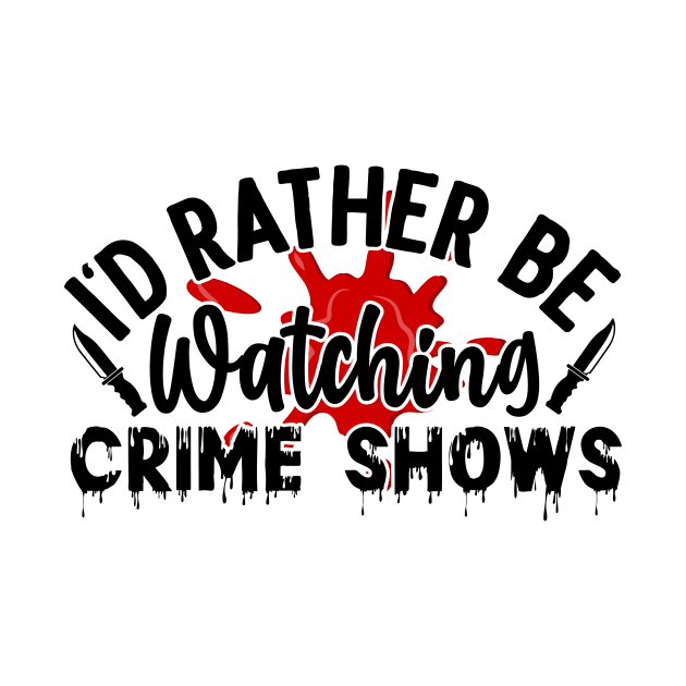 id rather be watching crime shows by FUNNY LIFE