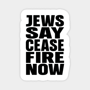 Jews say cease fire now Magnet