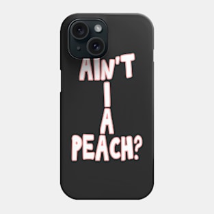 Ain't I a peach girl empowering quote Phone Case