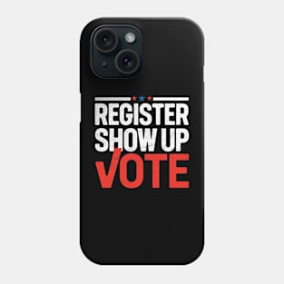 Register, Show Up, Vote Phone Case