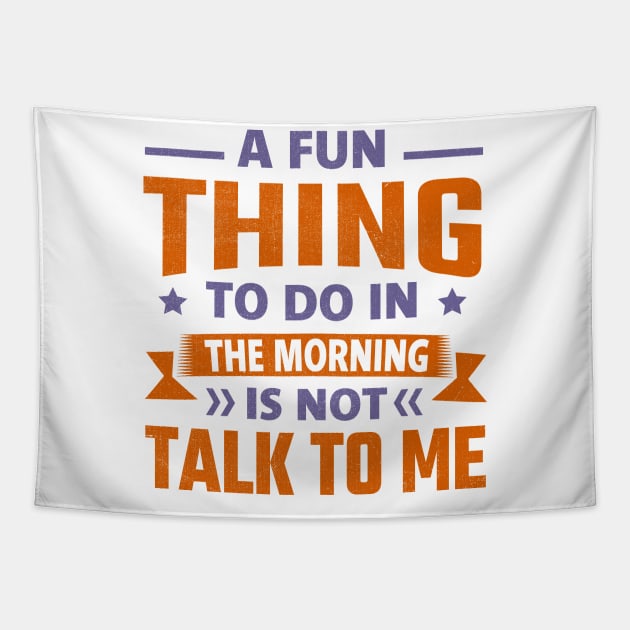 A Fun Thing To Do In The Morning Is Not Talk To Me Tapestry by TheDesignDepot