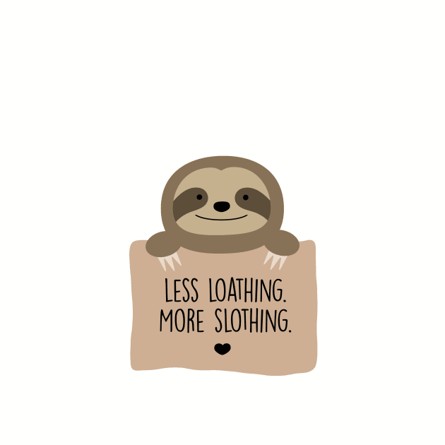 Less loathing. More slothing. by MorvenLucky