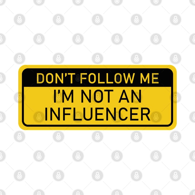 Don't Follow Me, I'm Not an Influencer by Cofefe Studio