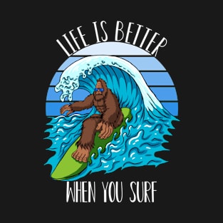 Life Is Better When You Surf, Bigfoot Surfing, Funny T-Shirt