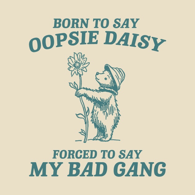 Born To Say Oopsie Daisy - Unisex T Shirt, Vintage Drawing T Shirt, Cartoon Meme T Shirt, Sarcastic T Shirt, Unisex by CamavIngora