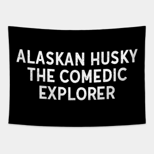 Alaskan Husky The Comedic Explorer Tapestry