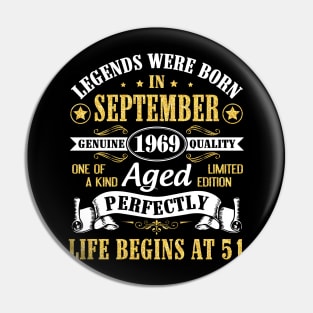 Legends Were Born In September 1969 Genuine Quality Aged Perfectly Life Begins At 51 Years Old Pin