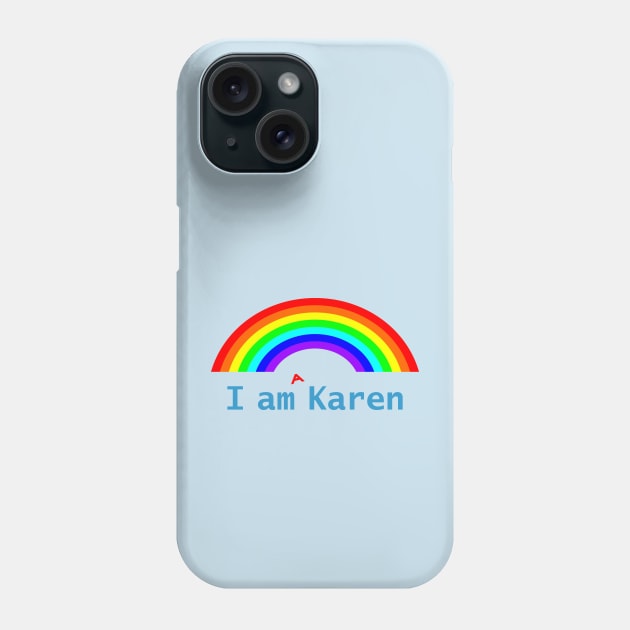 I am a Karen Meme Rainbow Phone Case by ellenhenryart