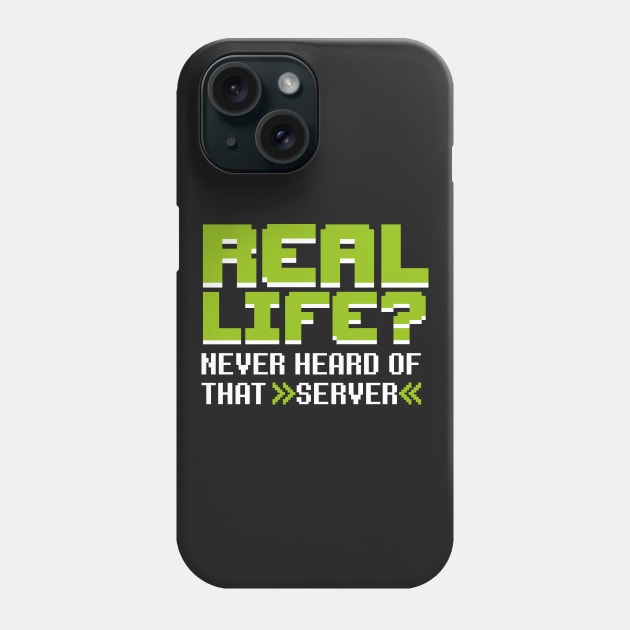 Real life? Never heard of that server Phone Case by LaundryFactory