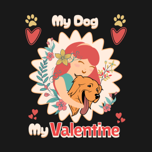 My Dog My Valentine My Life  My World T-Shirt