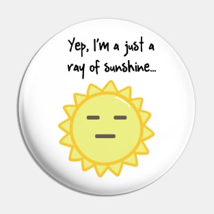 Yep, I'm a Ray of Sunshine Pin