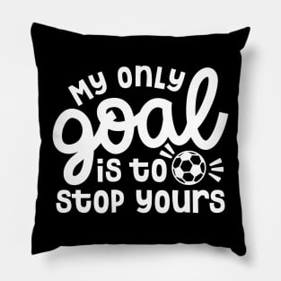 My Only Goal Is To Stop Yours Soccer Boys Girls Cute Funny Pillow