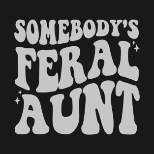 Somebody's Feral Aunt T-Shirt